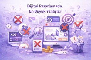 Dijital Pazarlamada En Büyük Yanlışlar