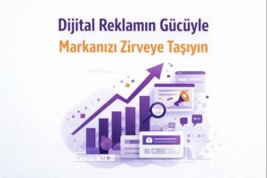 Dijital Reklamın Gücüyle Markanızı Zirveye Taşıyın